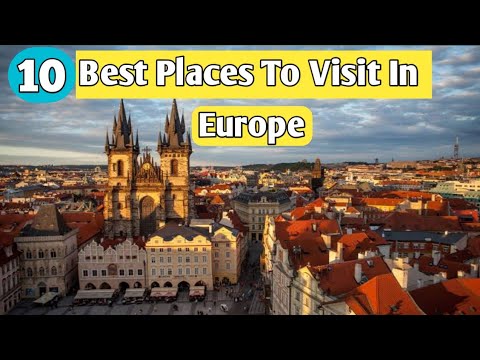 Best Places To Visit In Europe 2024 | Where To Travel In Europe ...