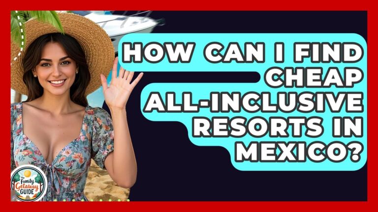 How Can I Find Cheap All-Inclusive Resorts In Mexico? – The Family Getaway Guide
